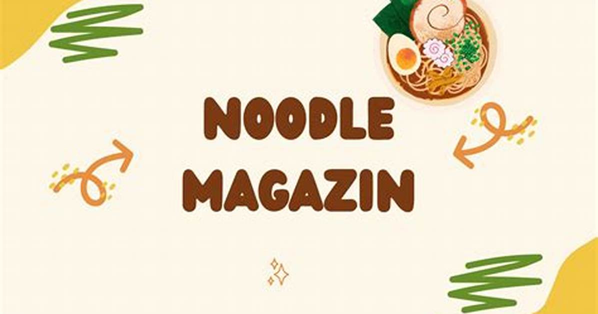 A Comprehensive Guide to Magazine Noodles: Tips and Tricks