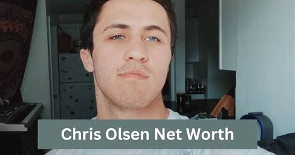 Chris Olsen Net Worth: a Deep Dive into the Financial Success of the Social Media Star