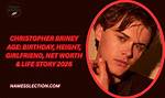 Christopher Briney Bio, Age, Height, Girlfriend, Net Worth