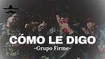 Cmo Le Digo by Grupo Firme from Mexico |
