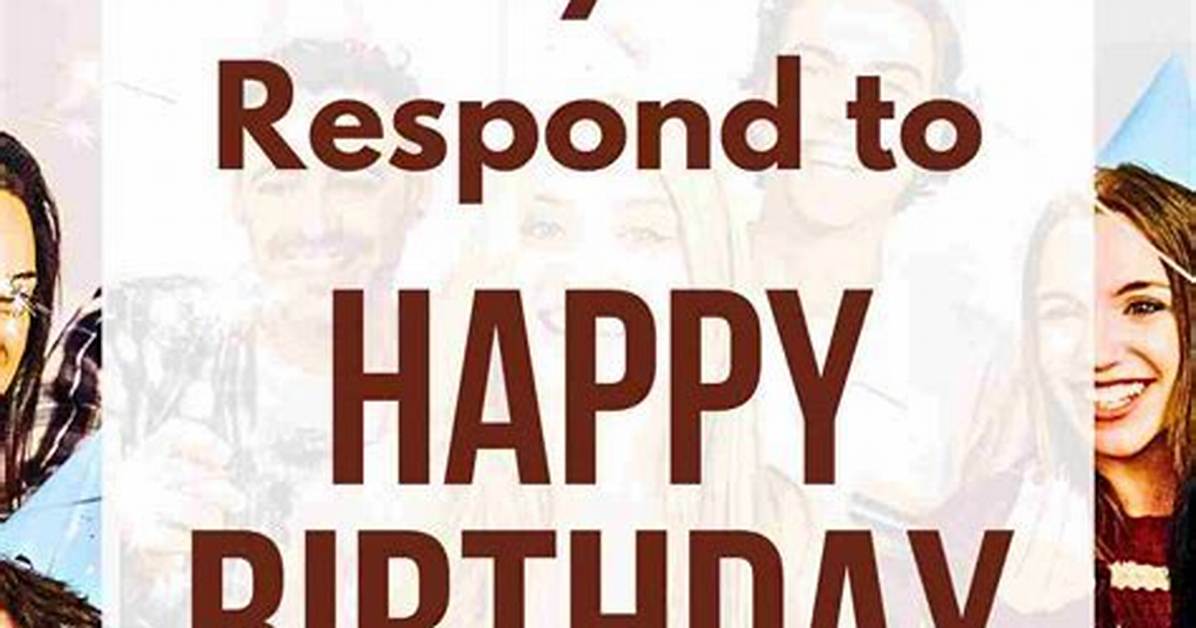 Creative Ways to Respond to Birthday Wishes - All Thanks Reply