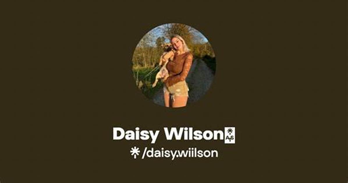 Daisy Wilson Onlyfans Leaks: Everything You Need to Know