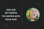 Dan Sur Net Worth 2024