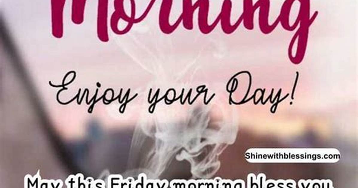 Embrace the Day: Good Morning Friday Blessings and Prayers