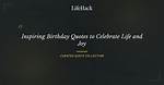 Embracing Joy: Celebrate Life Birthday Quotes for Every Occasion
