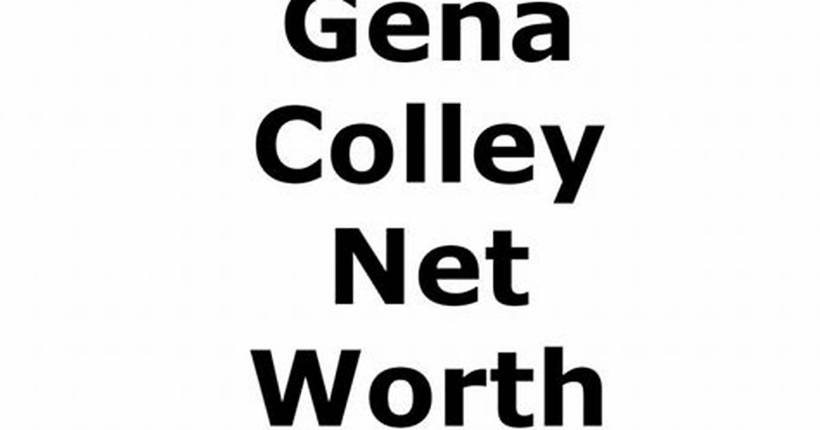 Gena Colley Height, Weight, Net Worth, Age, Birthday, Wikipedia, Who, Nationality, Biography