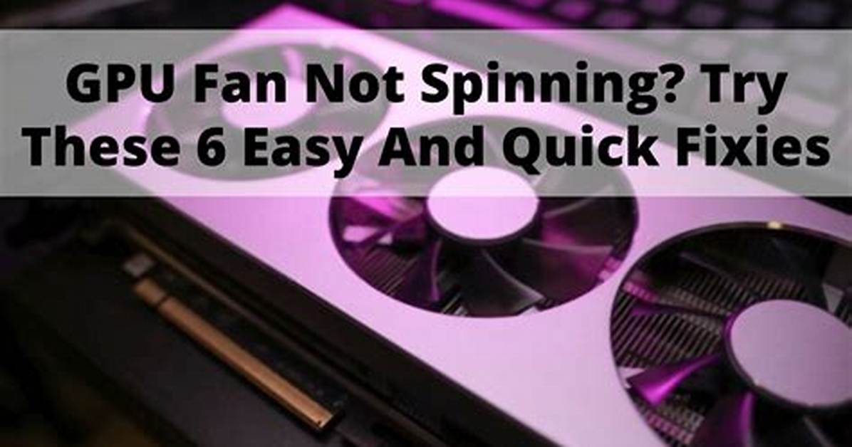 Gpu Fan Not Spinning? Try These Fixes