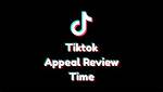 How Long Does a Tiktok Appeal Take?