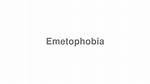 How to Pronounce Emetophobia