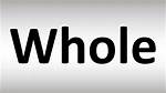 How to Pronounce Whole