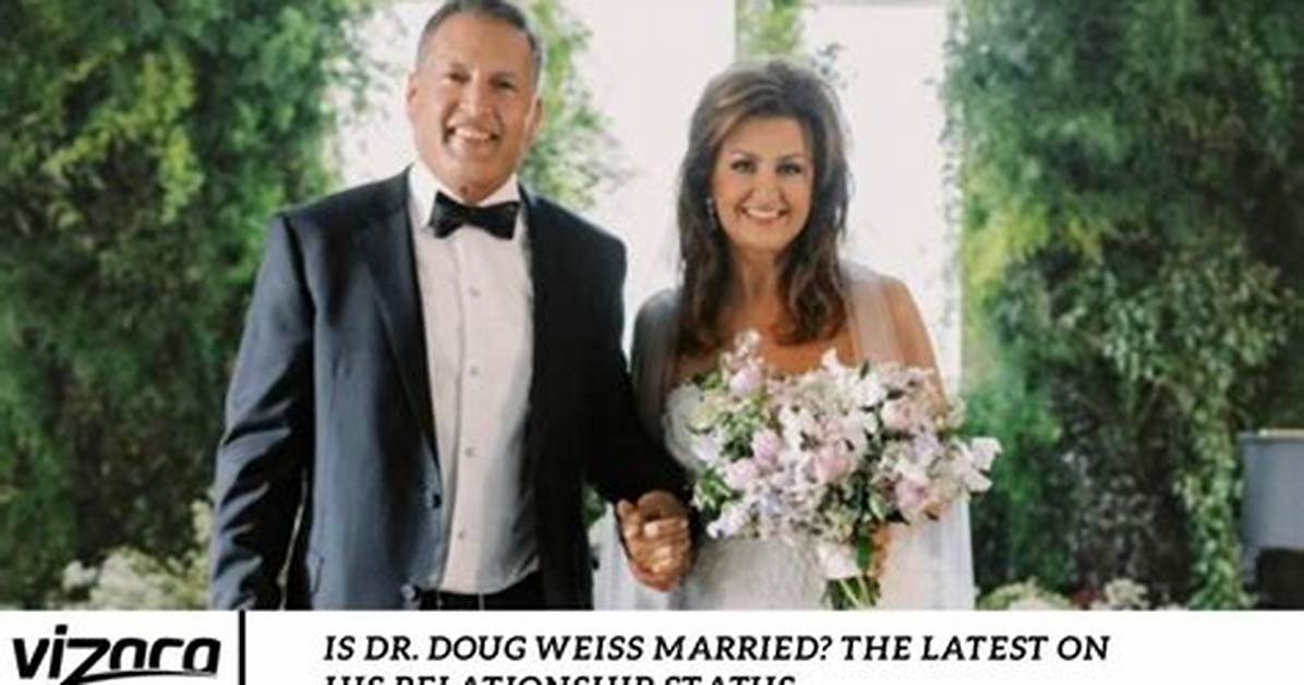 Is Dr. Doug Weiss Married the Latest on His Relationship Status