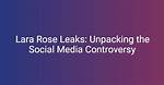 Lara Rose Leak: Unveiling the Truth and Understanding the Impact