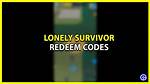Lonely Survivor Redeem Codes (January 2024)
