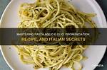 Mastering the Aglio Olio Pronunciation: a Culinary Journey