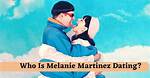 Melanie Martinez's Relationship Status Unveiled