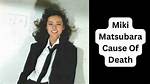 Miki Matsubara Cause of Death