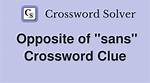 Opposite of Sans Crossword Clue |