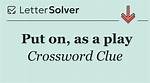 Put On, as a Play Crossword Clue and Answer