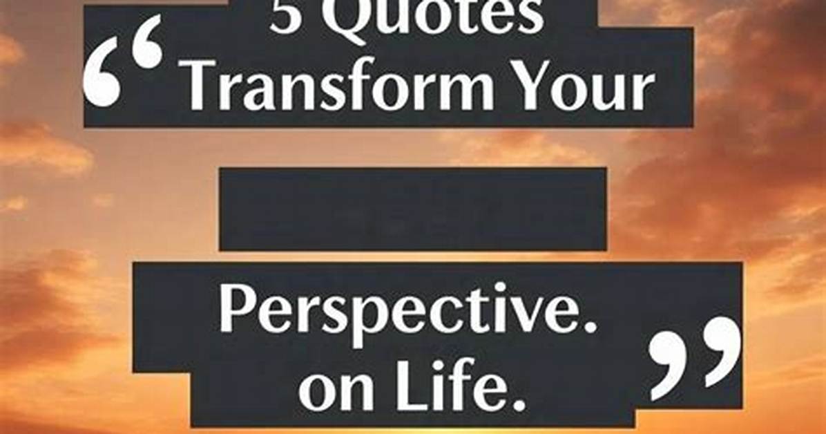 Quotes That Will Transform Your Perspective