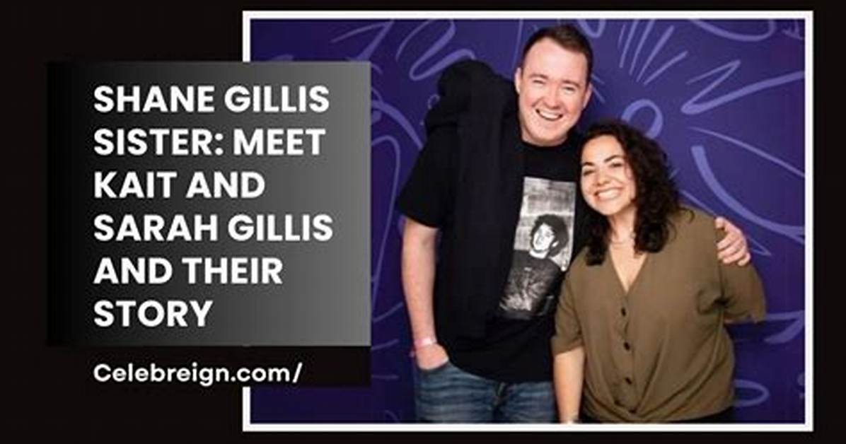 Shane Gillis' Sister: a Peek into Sarah Gillis' Life