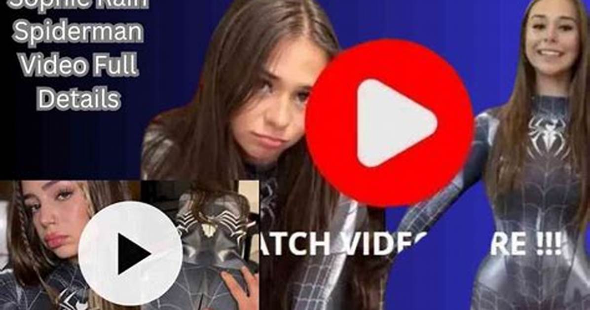 Sophie Rain: Unveiling the Spiderman Full Video Oficial