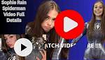 Sophie Rain: Unveiling the Spiderman Full Video Oficial