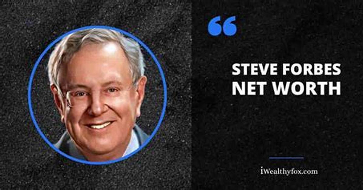Steve Forbes Net Worth: the Financial Legacy of a Business Icon