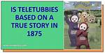 Teletubbies' Origins and the 1875 Mystery