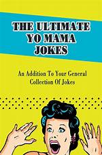 The Ultimate Yo Mama Joke Collection: Get Ready to Laugh out Loud