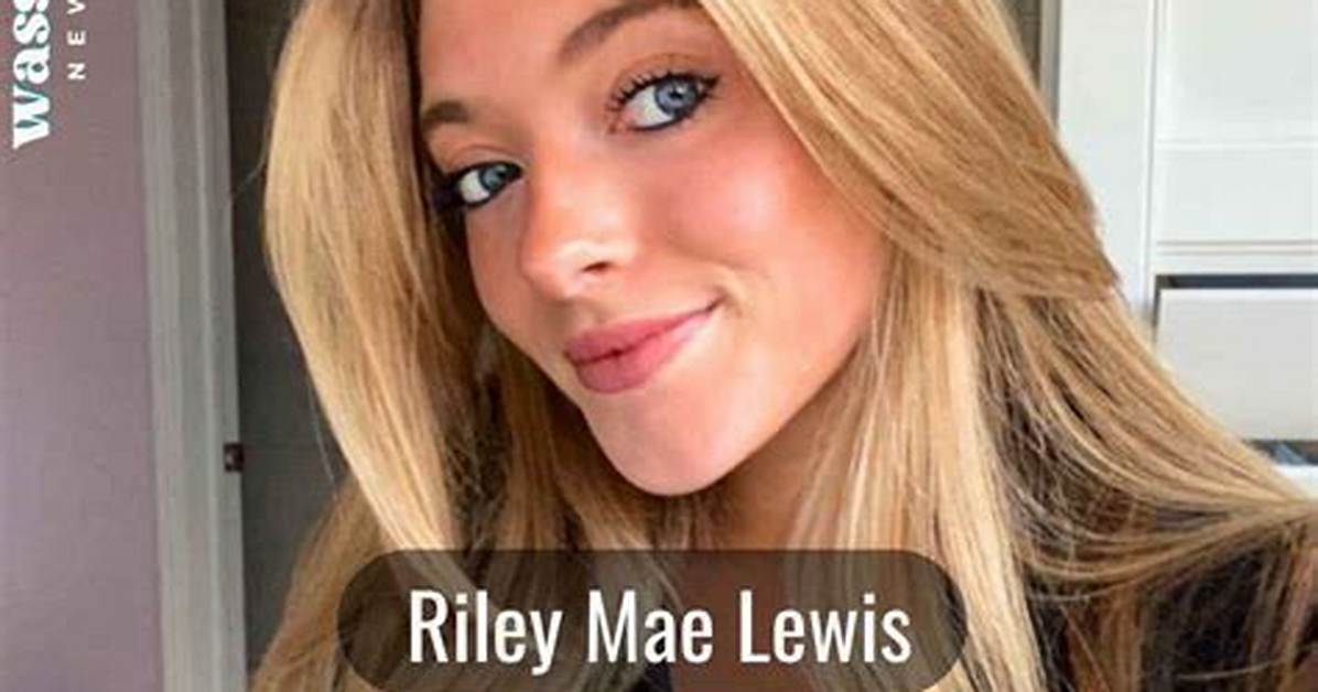 The Unauthorized Riley Mae Lewis Onlyfans Leaks