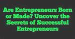 Uncover the Secrets of a Successful Entrepreneur