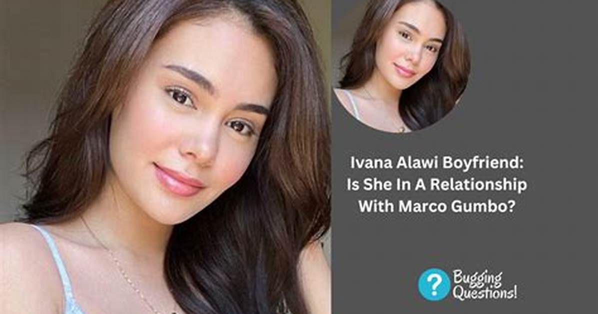 Uncovering Insights About Ivana Alawi's Boyfriend