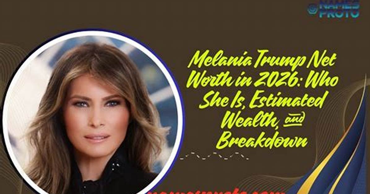 Uncovering Melania Trump's Wealth: Net Worth Revealed