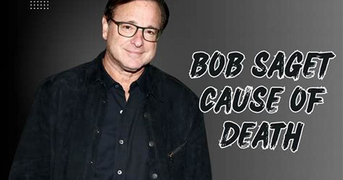 Understanding Bob Saget's Cause of Death: a Comprehensive Analysis