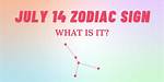 Understanding the July 14 Zodiac Sign: Unveiling the Traits of Cancer