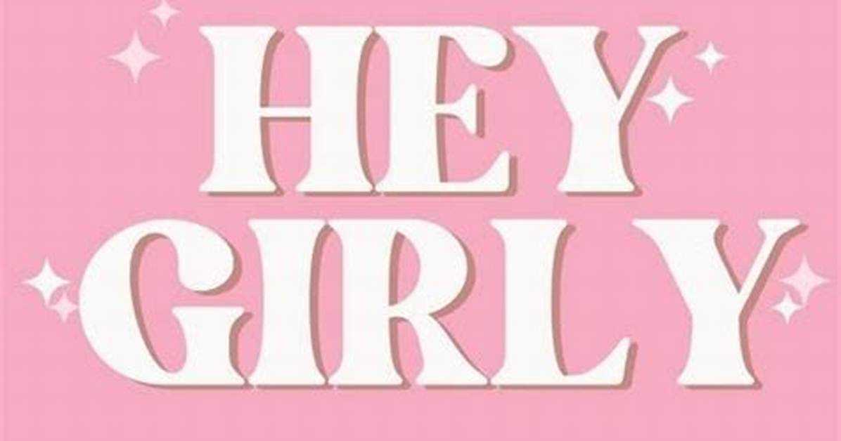 Unleashing the Power of "Hey Girly Message" in Modern Communication