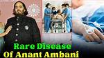 Unraveling the Health Mystery: What Disease Anant Ambani Is Having?