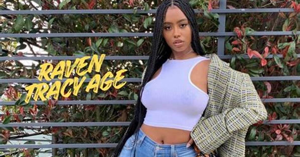 Unveiling Raven Tracy's Age and Untold Story