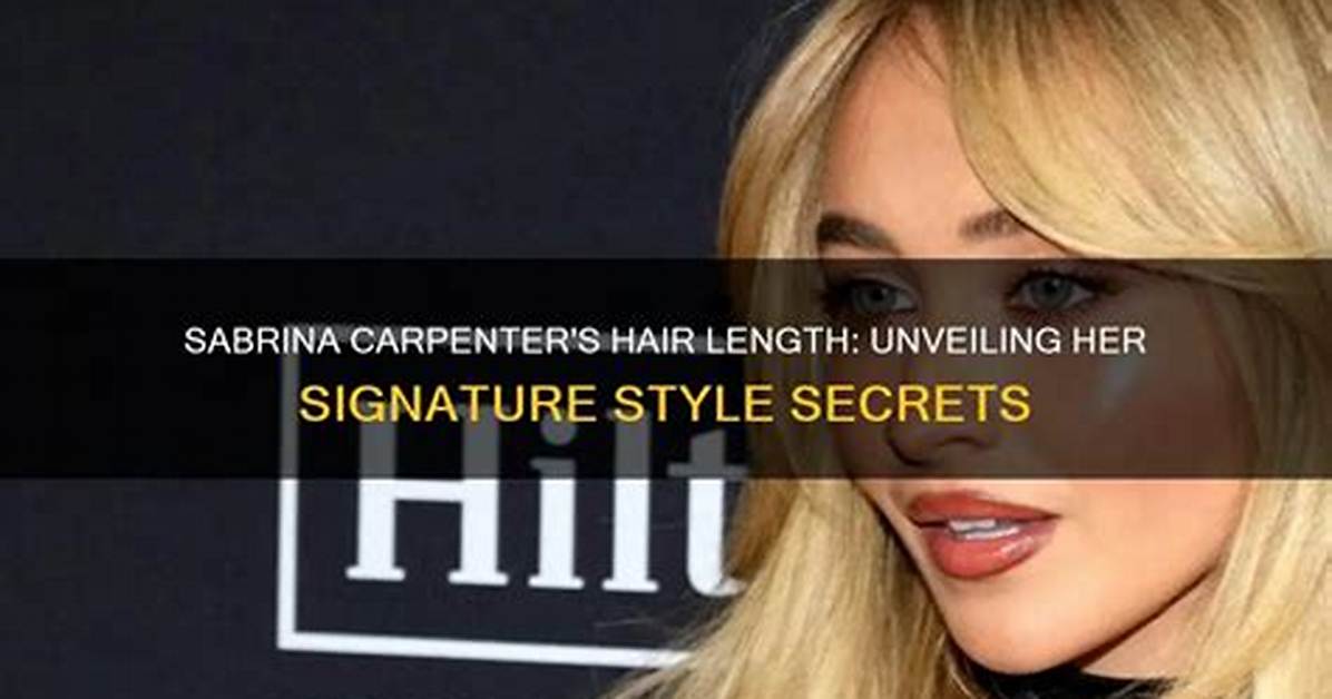 Unveiling Sabrina Carpenter's Hair Secrets and Style Evolution