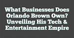 Unveiling the Enigmatic World of Orlando Brown's Wife: Discoveries and Insights