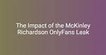 Unveiling the Mckinley Richardson Leaks: What You Need to Know