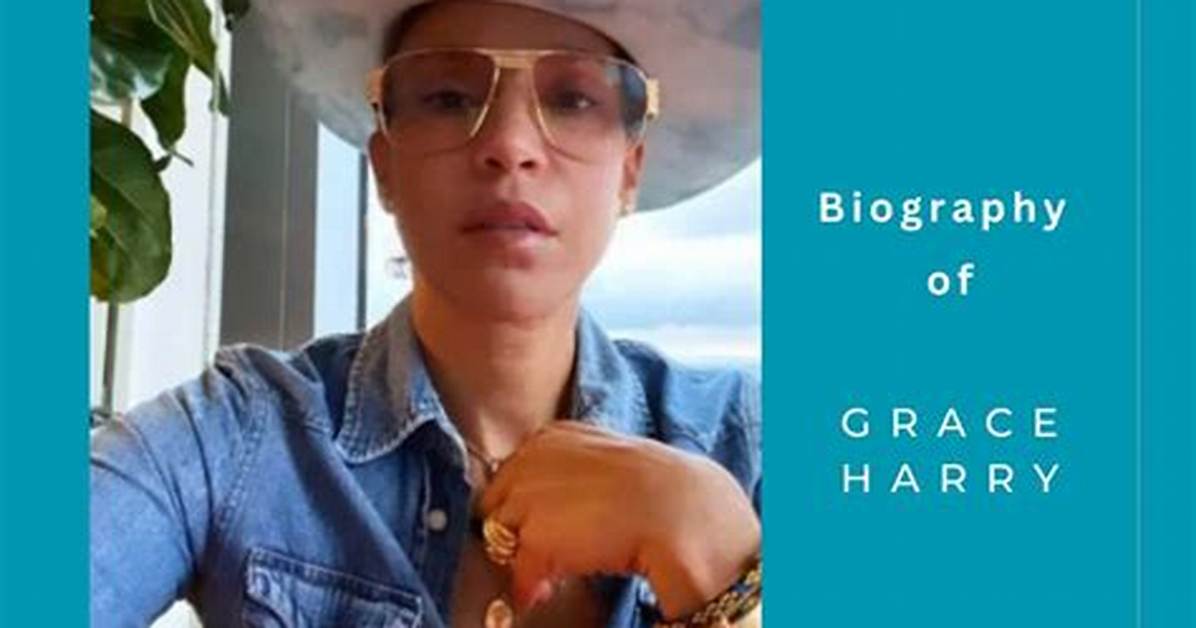 Unveiling the Mystery of Grace Harry: Age and Life Journey