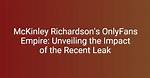 Unveiling the Mystique: Mckinley Richardson Onlyfans Leaks