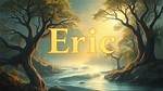 Unveiling the Mystique of Eric: the Name, the Age, and More