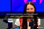 Unveiling the Parents of Olivia Rodrigo: Their Influence on Her Journey