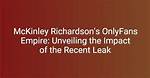Unveiling the Secrets: Mckinley Richardson Leaks Revealed