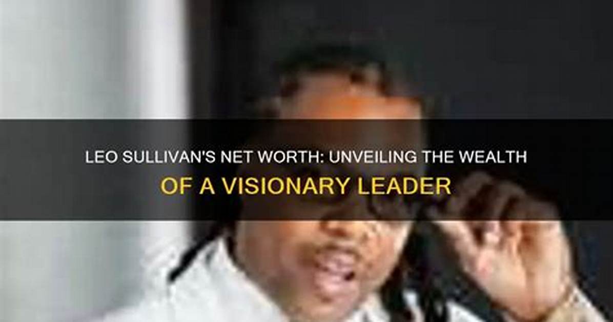 Unveiling the Wealth of a Visionary Leader