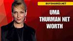 Unveiling Uma Thurman Net Worth: a Journey Through Stardom