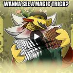 "Wanna See a Magic Trick Bend over Backwards"