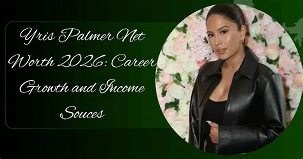 Yris Palmer Net Worth 2024